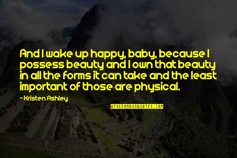 Knight Kristen Ashley Quotes By Kristen Ashley: And I wake up happy, baby, because I