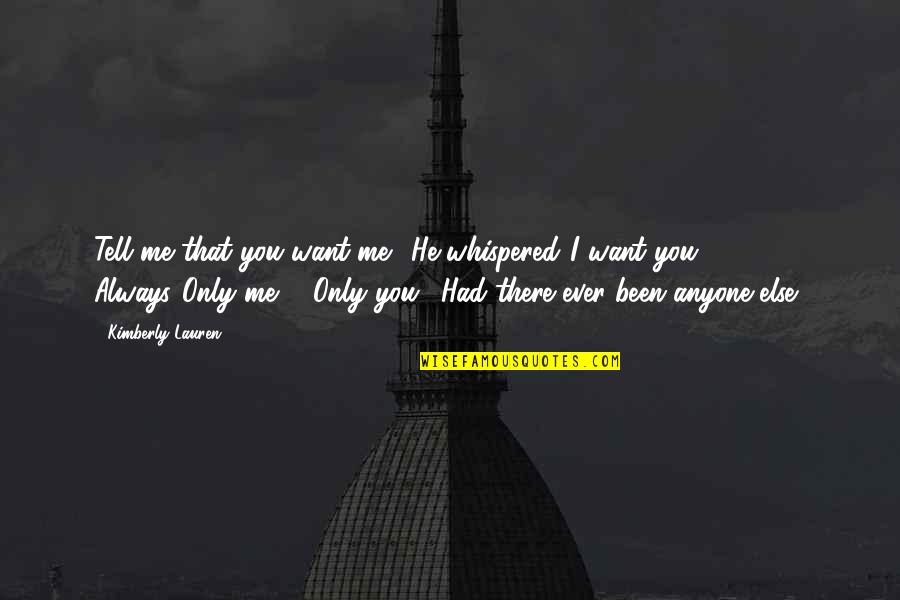 Knight Rupert By Schumann Quotes By Kimberly Lauren: Tell me that you want me." He whispered."I Knight Rupert By Schumann Quotes By Kimberly Lauren: Tell me that you want me." He whispered."I