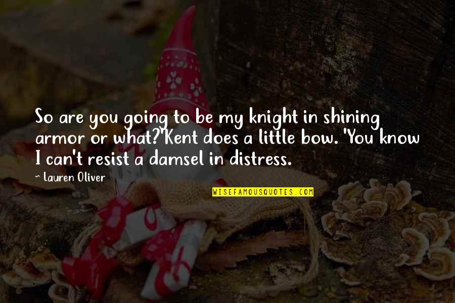 Knight Shining Armor Quotes By Lauren Oliver: So are you going to be my knight