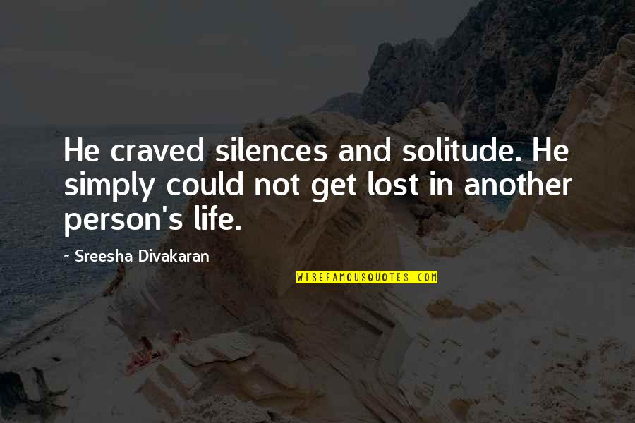 Knight Shining Armour Quotes By Sreesha Divakaran: He craved silences and solitude. He simply could