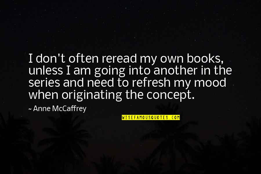 Knight Velasquez Quotes By Anne McCaffrey: I don't often reread my own books, unless