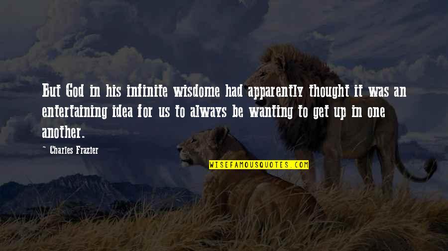 Knight Velasquez Quotes By Charles Frazier: But God in his infinite wisdome had apparently