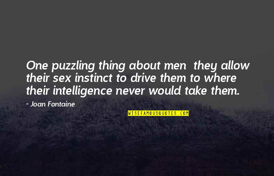 Knighthood Heroes Quotes By Joan Fontaine: One puzzling thing about men they allow their Knighthood Heroes Quotes By Joan Fontaine: One puzzling thing about men they allow their