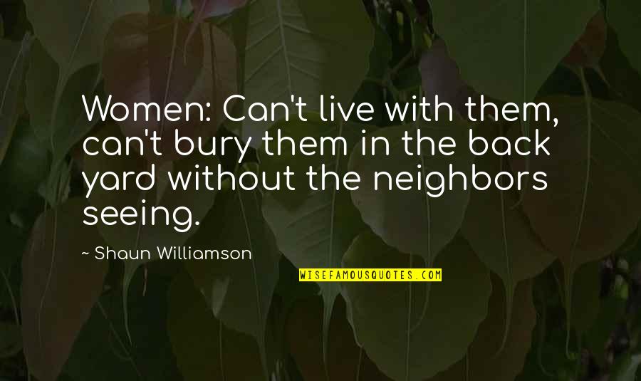 Knighthoods 2022 Quotes By Shaun Williamson: Women: Can't live with them, can't bury them