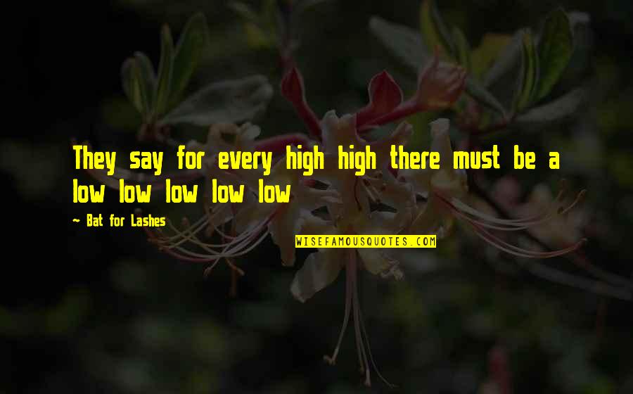 Knighthoods And Damehoods Quotes By Bat For Lashes: They say for every high high there must