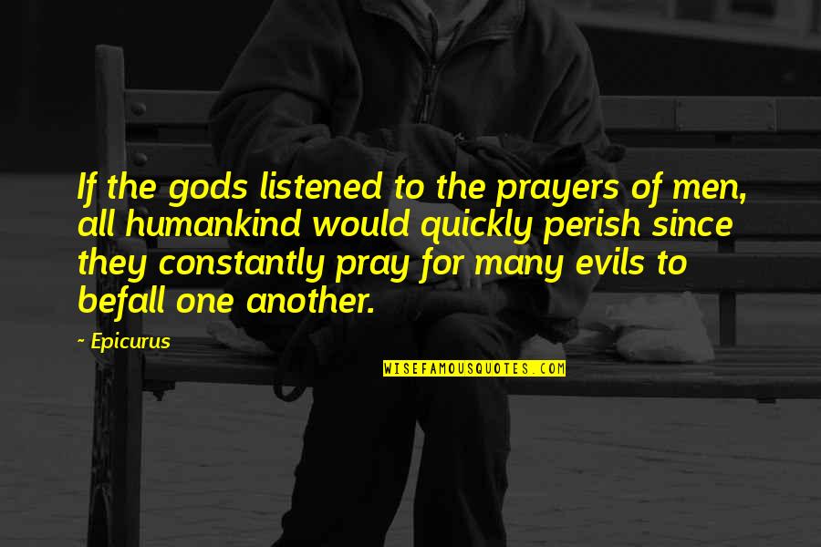 Knighthoods And Damehoods Quotes By Epicurus: If the gods listened to the prayers of