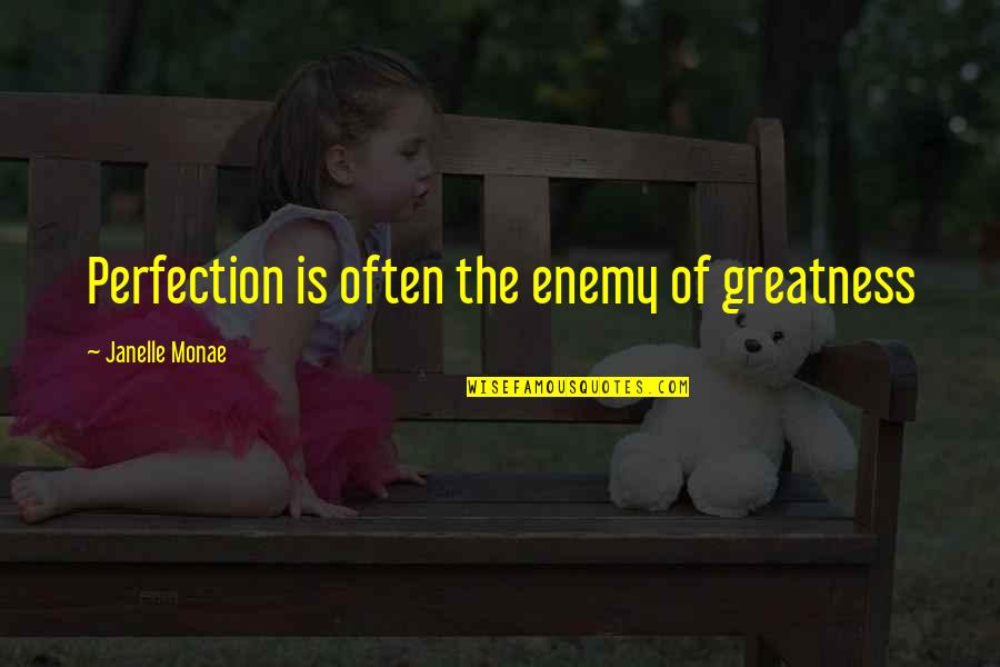 Knighting Painting Quotes By Janelle Monae: Perfection is often the enemy of greatness Knighting Painting Quotes By Janelle Monae: Perfection is often the enemy of greatness