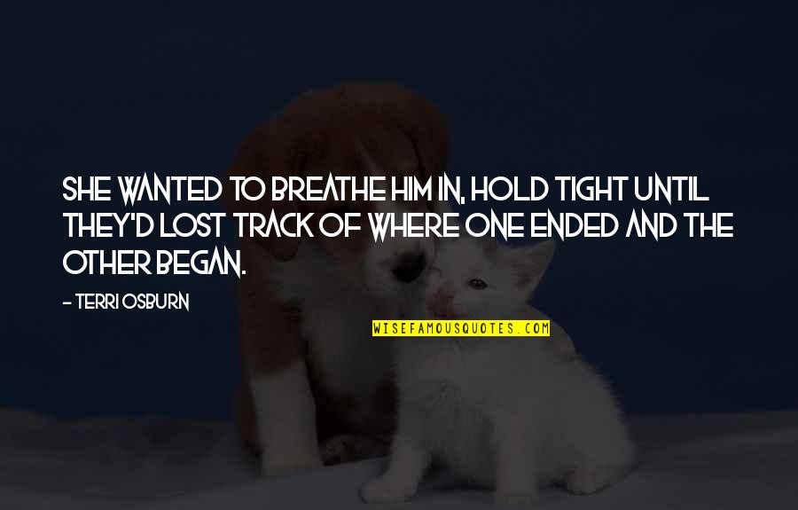 Knighting Painting Quotes By Terri Osburn: She wanted to breathe him in, hold tight Knighting Painting Quotes By Terri Osburn: She wanted to breathe him in, hold tight