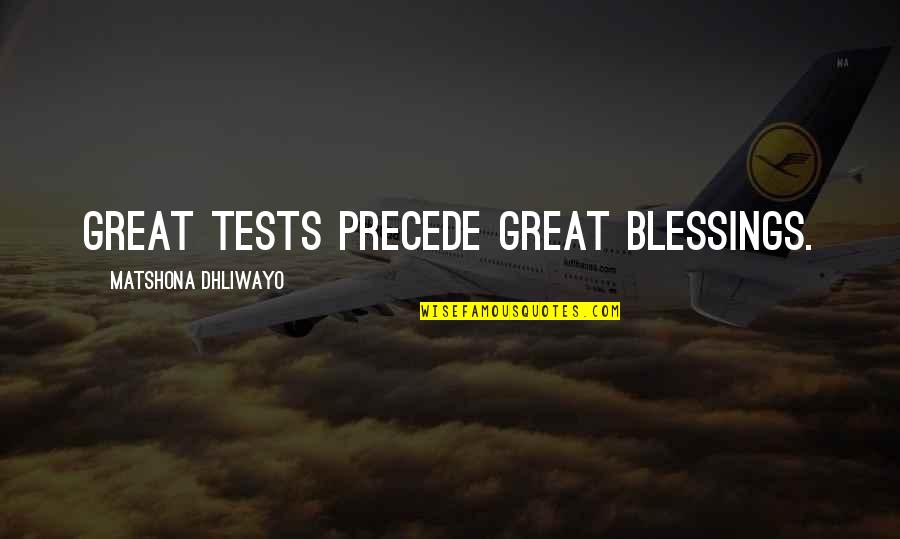 Knighting Quotes By Matshona Dhliwayo: Great tests precede great blessings.