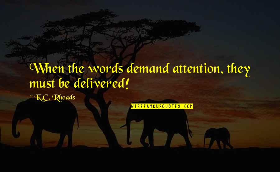 Knightis Quotes By K.C. Rhoads: When the words demand attention, they must be