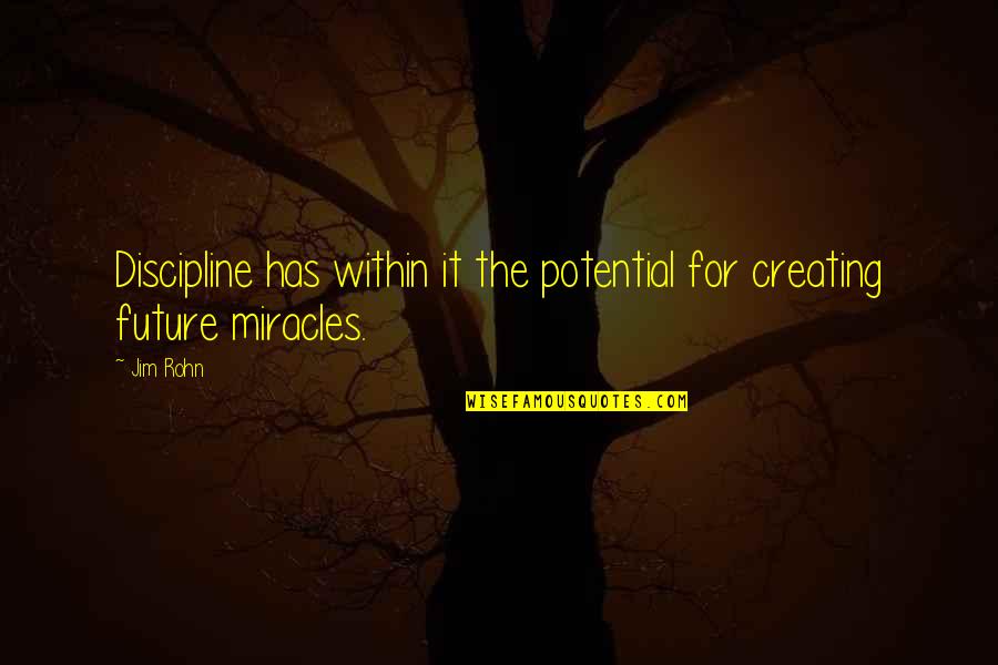 Knightley And Son Quotes By Jim Rohn: Discipline has within it the potential for creating