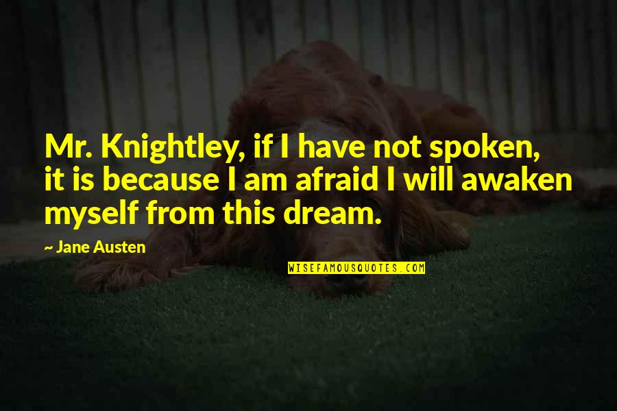 Knightley's Quotes By Jane Austen: Mr. Knightley, if I have not spoken, it