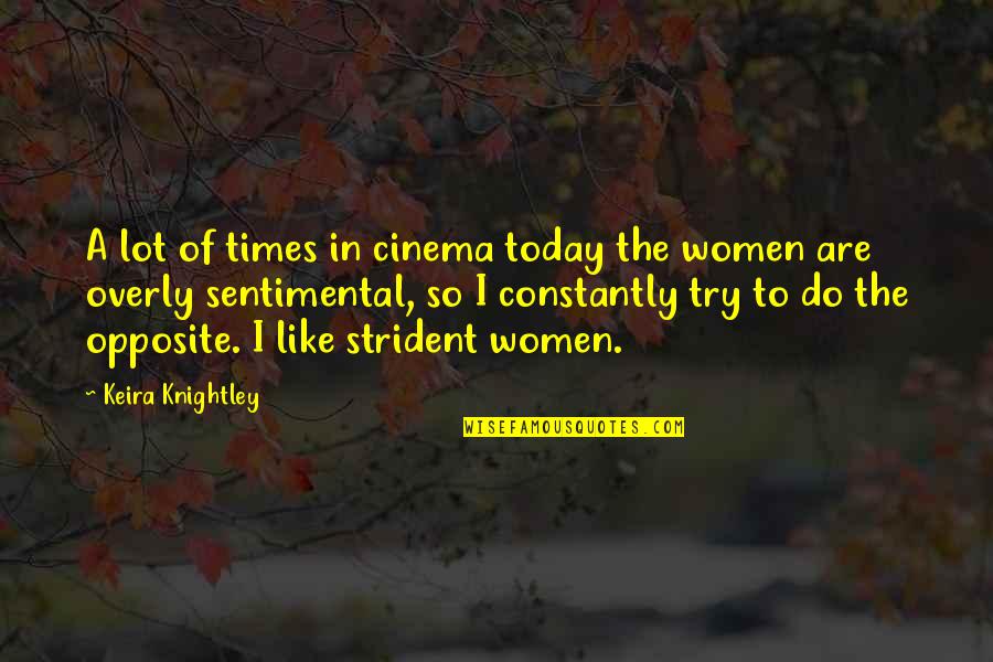 Knightley's Quotes By Keira Knightley: A lot of times in cinema today the