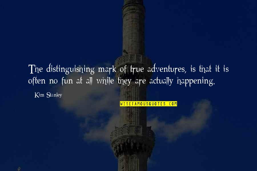 Knightons Albuquerque Quotes By Kim Stanley: The distinguishing mark of true adventures, is that Knightons Albuquerque Quotes By Kim Stanley: The distinguishing mark of true adventures, is that