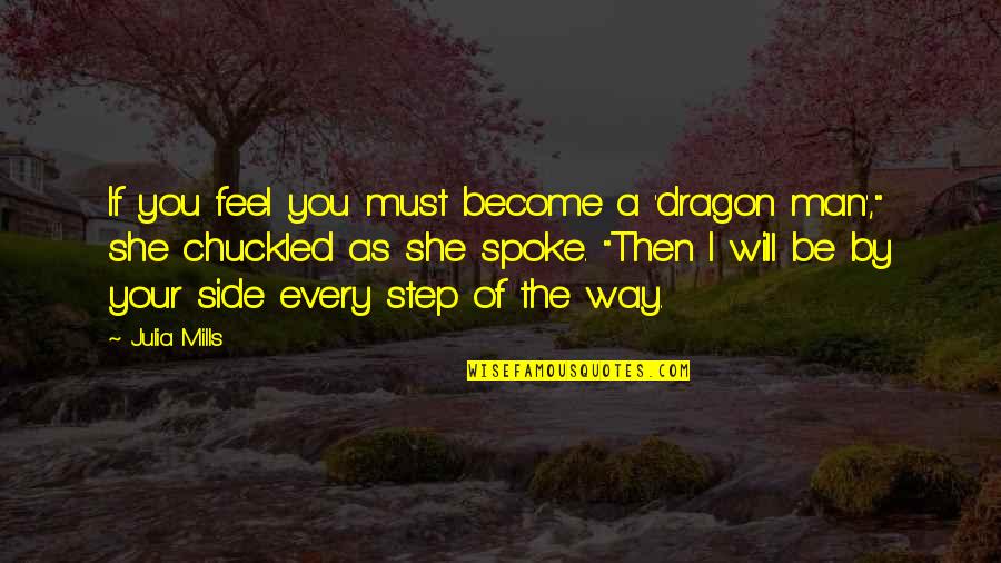 Knights And Dragons Quotes By Julia Mills: If you feel you must become a 'dragon