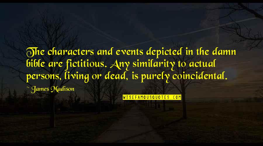 Knights Hospitaller Quotes By James Madison: The characters and events depicted in the damn Knights Hospitaller Quotes By James Madison: The characters and events depicted in the damn
