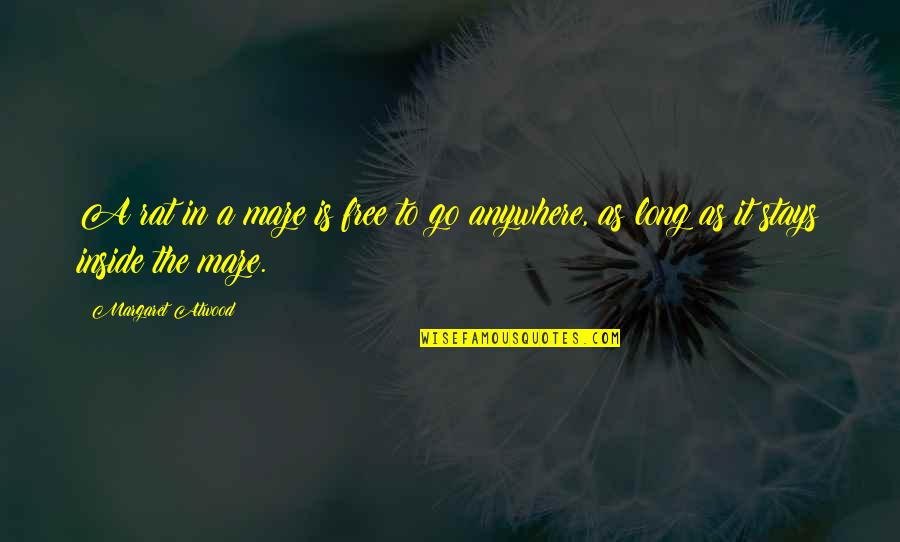 Knights In Shining Armour Quotes By Margaret Atwood: A rat in a maze is free to