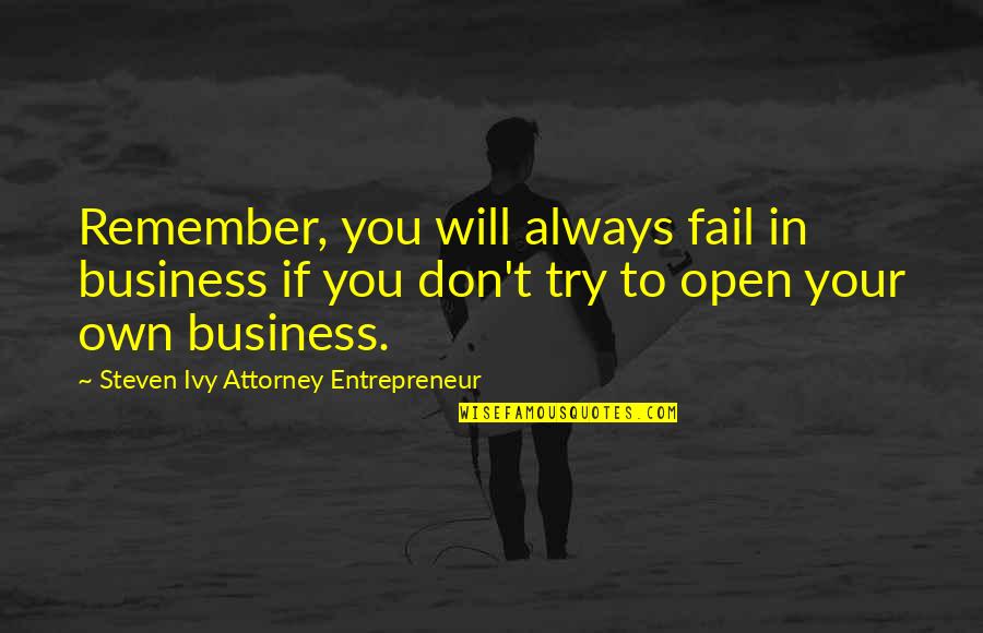 Knights In Shining Armour Quotes By Steven Ivy Attorney Entrepreneur: Remember, you will always fail in business if