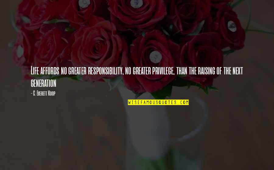 Knights Of Malta Quotes By C. Everett Koop: Life affords no greater responsibility, no greater privilege, Knights Of Malta Quotes By C. Everett Koop: Life affords no greater responsibility, no greater privilege,