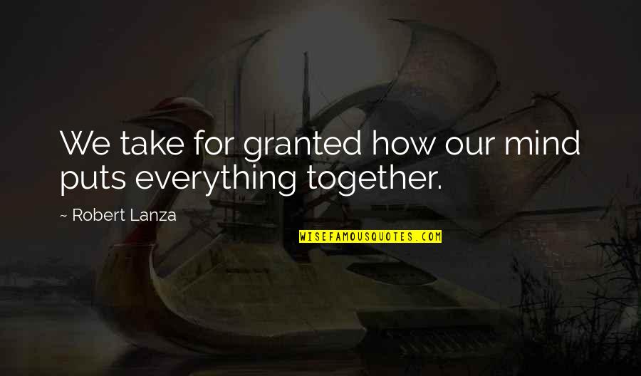 Knights Of Malta Quotes By Robert Lanza: We take for granted how our mind puts Knights Of Malta Quotes By Robert Lanza: We take for granted how our mind puts