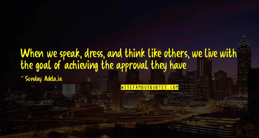 Knights Of Malta Quotes By Sunday Adelaja: When we speak, dress, and think like others,