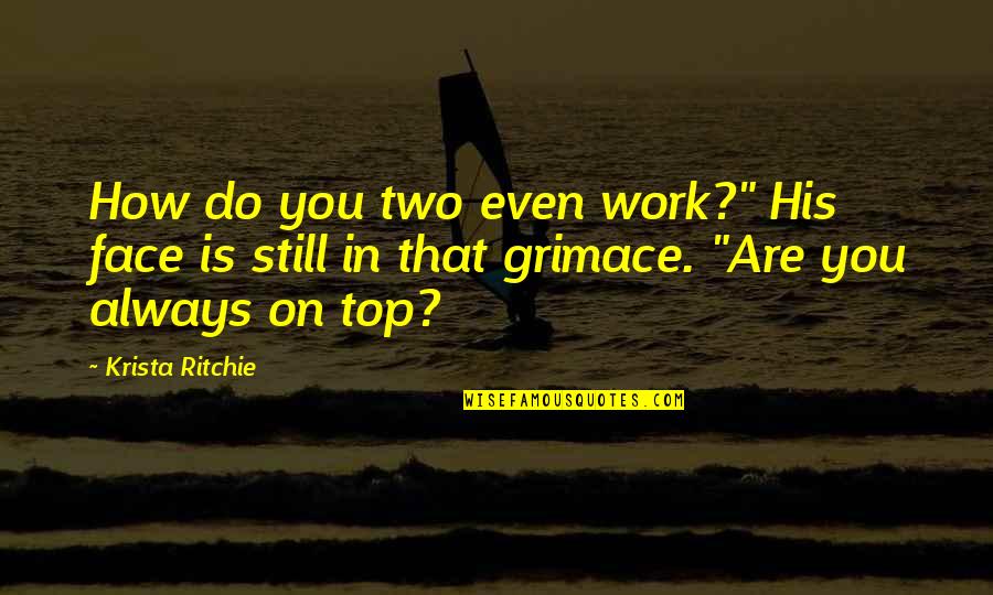 Knights Of The Kitchen Table Quotes By Krista Ritchie: How do you two even work?" His face Knights Of The Kitchen Table Quotes By Krista Ritchie: How do you two even work?" His face
