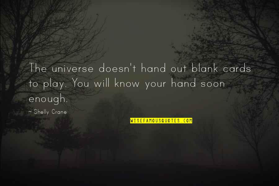 Knights Of The Kitchen Table Quotes By Shelly Crane: The universe doesn't hand out blank cards to Knights Of The Kitchen Table Quotes By Shelly Crane: The universe doesn't hand out blank cards to