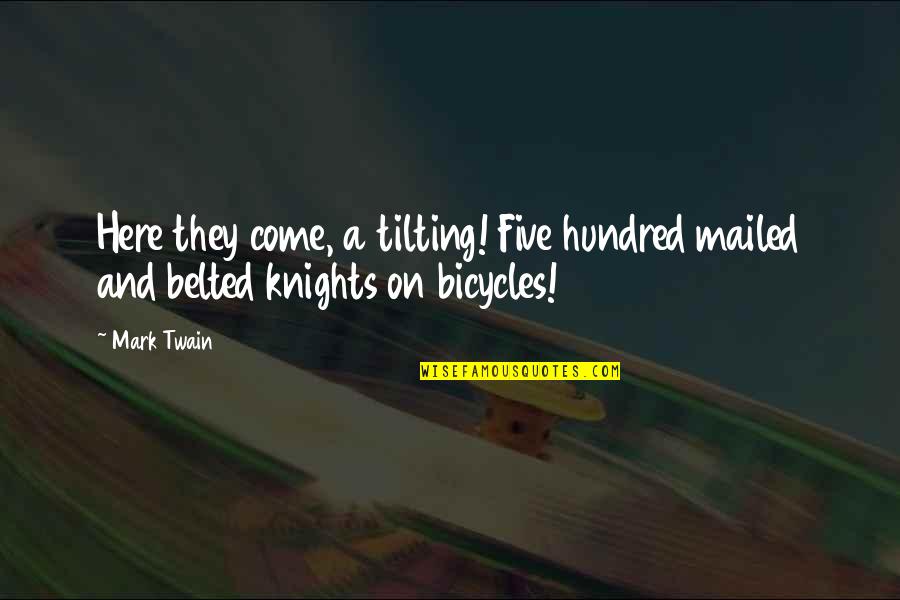 Knights On Bicycles Quotes By Mark Twain: Here they come, a tilting! Five hundred mailed