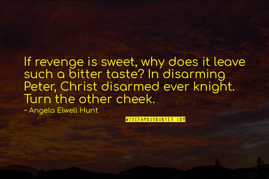 Knights Quotes By Angela Elwell Hunt: If revenge is sweet, why does it leave
