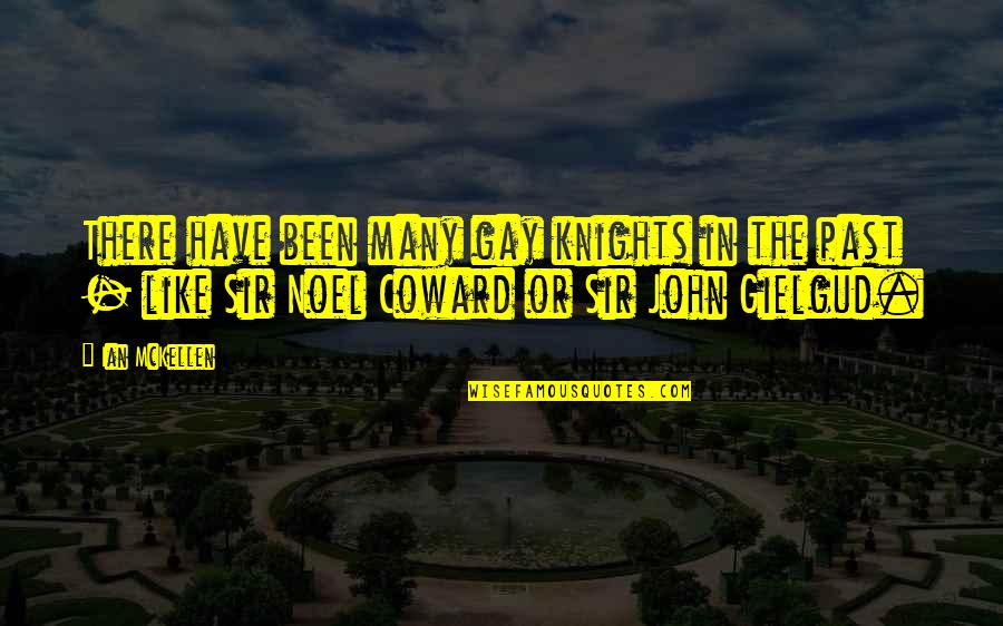 Knights Quotes By Ian McKellen: There have been many gay knights in the