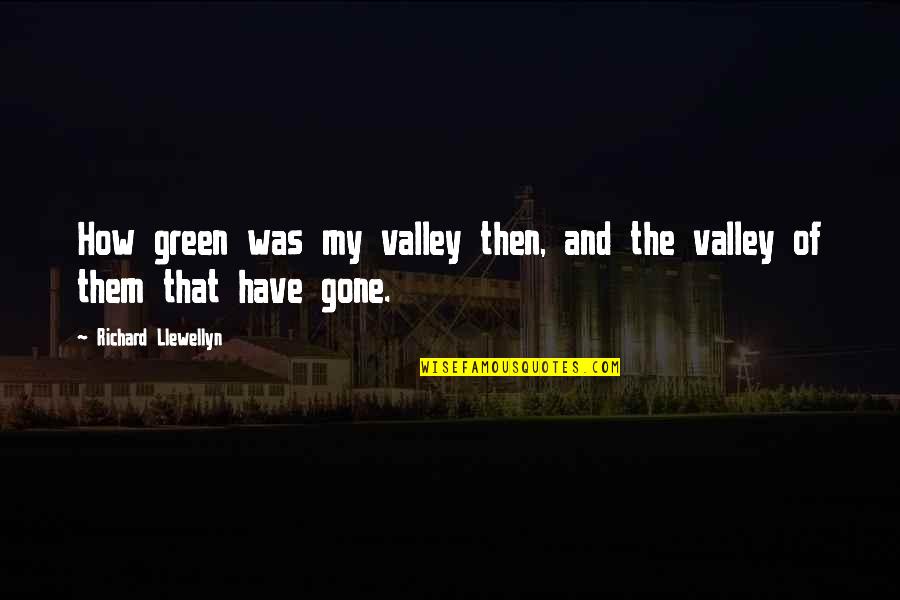 Knightsbridge Cathedral Quotes By Richard Llewellyn: How green was my valley then, and the Knightsbridge Cathedral Quotes By Richard Llewellyn: How green was my valley then, and the