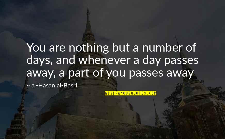 Knightship Quotes By Al-Hasan Al-Basri: You are nothing but a number of days, Knightship Quotes By Al-Hasan Al-Basri: You are nothing but a number of days,