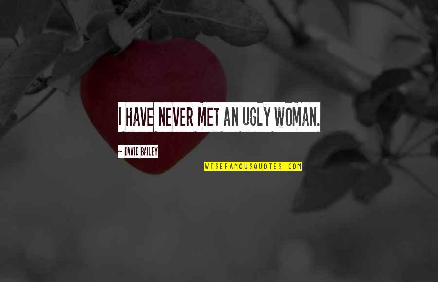 Knijptang Quotes By David Bailey: I have never met an ugly woman.