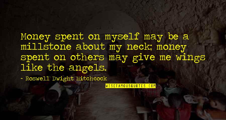 Knijptangen Quotes By Roswell Dwight Hitchcock: Money spent on myself may be a millstone Knijptangen Quotes By Roswell Dwight Hitchcock: Money spent on myself may be a millstone