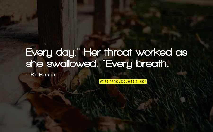 Knikatnu Quotes By Kit Rocha: Every day." Her throat worked as she swallowed.