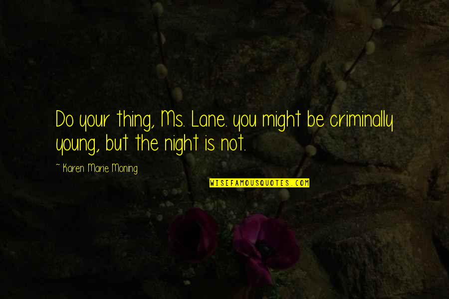 Kniman Quotes By Karen Marie Moning: Do your thing, Ms. Lane. you might be Kniman Quotes By Karen Marie Moning: Do your thing, Ms. Lane. you might be