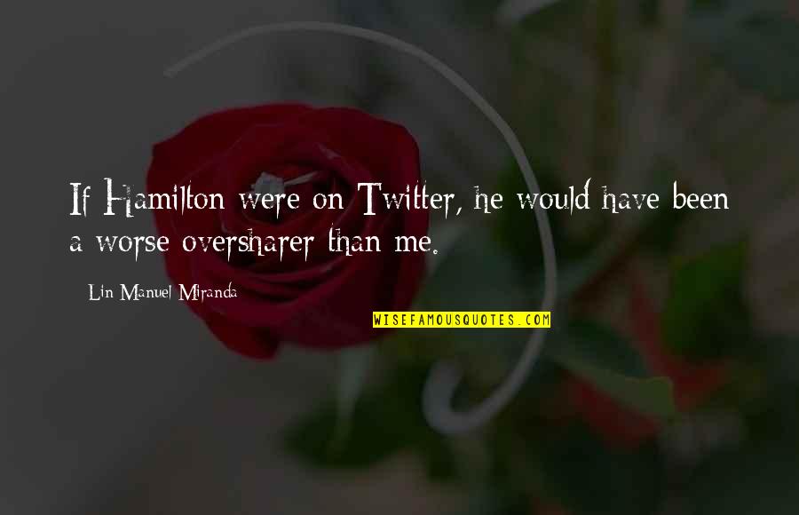 Kniman Quotes By Lin-Manuel Miranda: If Hamilton were on Twitter, he would have Kniman Quotes By Lin-Manuel Miranda: If Hamilton were on Twitter, he would have