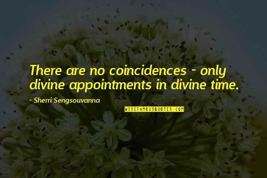 Knipfer Obituaries Quotes By Sherri Sengsouvanna: There are no coincidences - only divine appointments