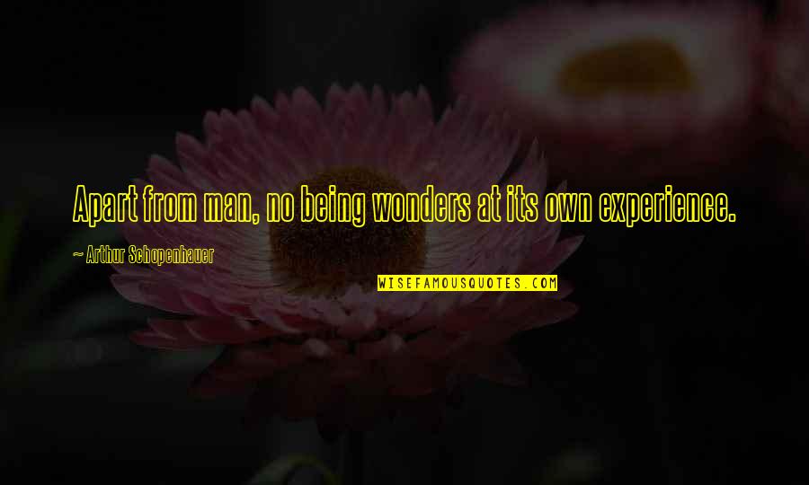 Knippers Rx Quotes By Arthur Schopenhauer: Apart from man, no being wonders at its