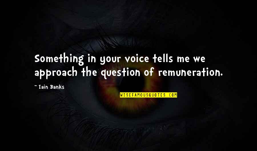 Knipschildt Chocolate Quotes By Iain Banks: Something in your voice tells me we approach
