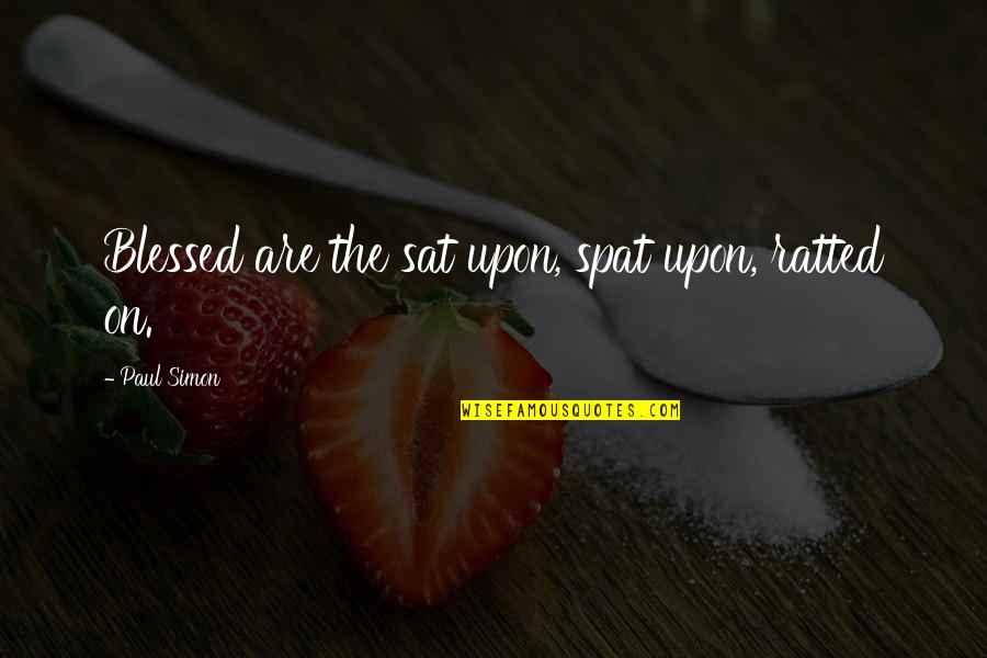 Knipschildt Chocolate Quotes By Paul Simon: Blessed are the sat upon, spat upon, ratted Knipschildt Chocolate Quotes By Paul Simon: Blessed are the sat upon, spat upon, ratted