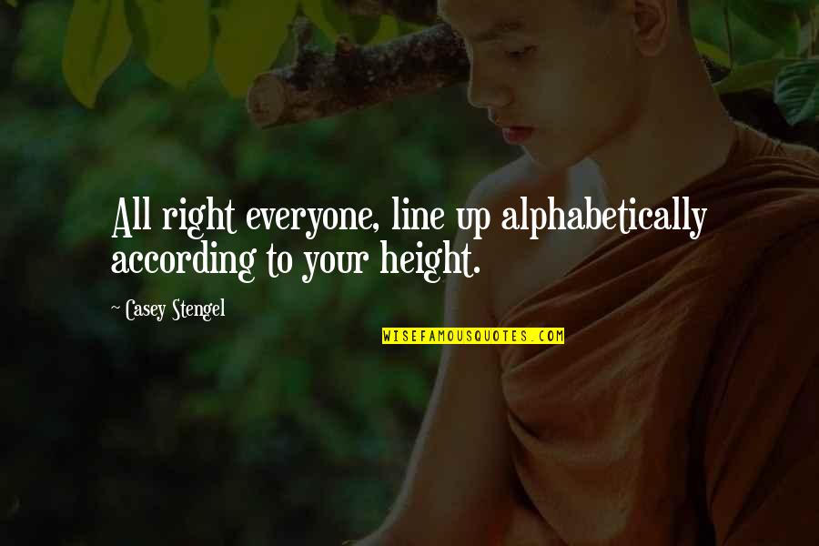 Knisely Quotes By Casey Stengel: All right everyone, line up alphabetically according to