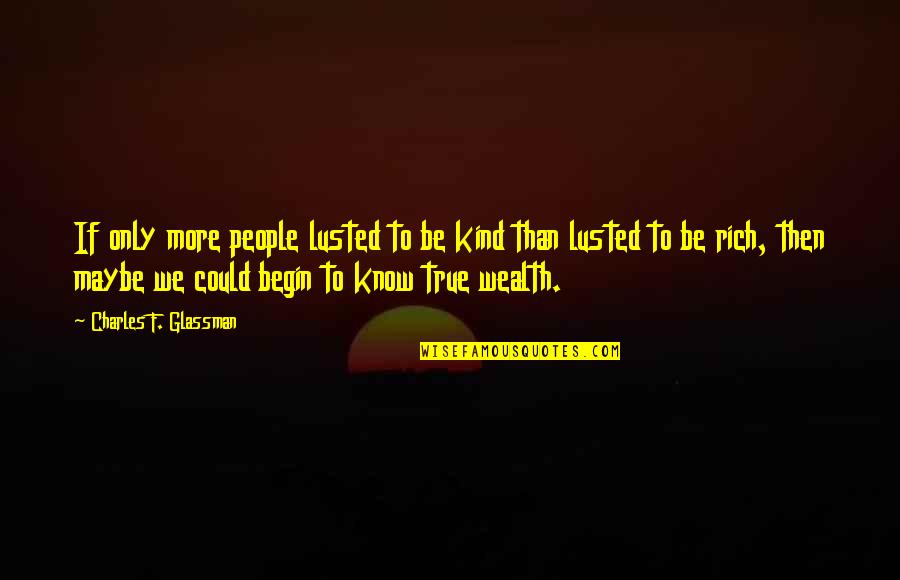 Knisely Quotes By Charles F. Glassman: If only more people lusted to be kind Knisely Quotes By Charles F. Glassman: If only more people lusted to be kind
