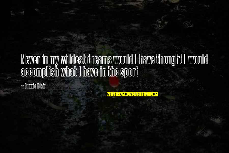 Knispel Ridgefield Quotes By Bonnie Blair: Never in my wildest dreams would I have Knispel Ridgefield Quotes By Bonnie Blair: Never in my wildest dreams would I have