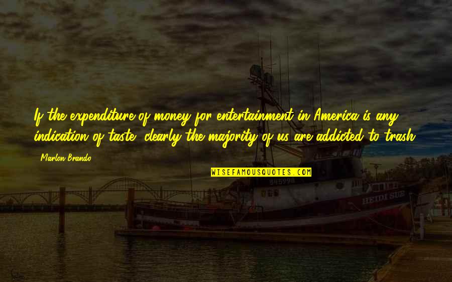 Kniss Kletzli Quotes By Marlon Brando: If the expenditure of money for entertainment in