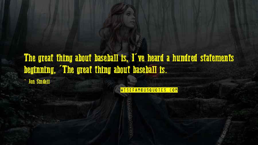 Kniss Medical Quotes By Jon Sindell: The great thing about baseball is, I've heard Kniss Medical Quotes By Jon Sindell: The great thing about baseball is, I've heard