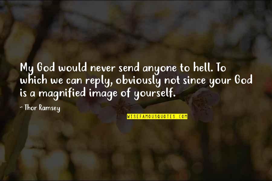 Knit Hats With Quotes By Thor Ramsey: My God would never send anyone to hell. Knit Hats With Quotes By Thor Ramsey: My God would never send anyone to hell.