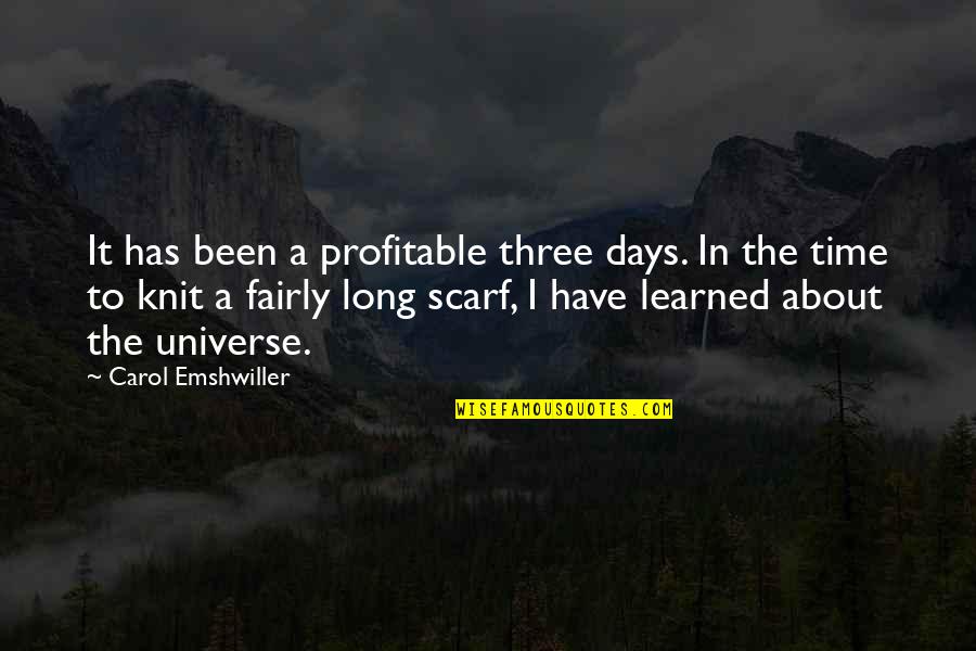 Knit Quotes By Carol Emshwiller: It has been a profitable three days. In