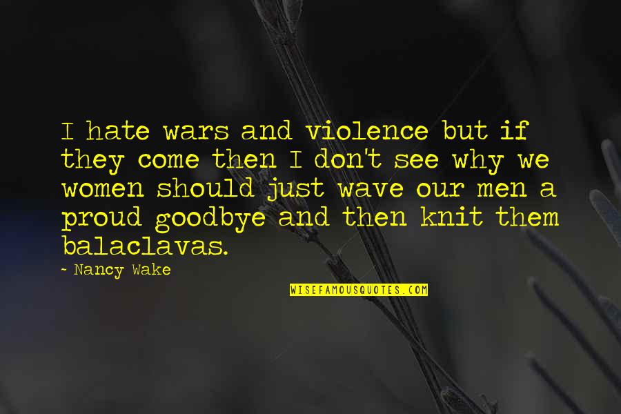 Knit Quotes By Nancy Wake: I hate wars and violence but if they