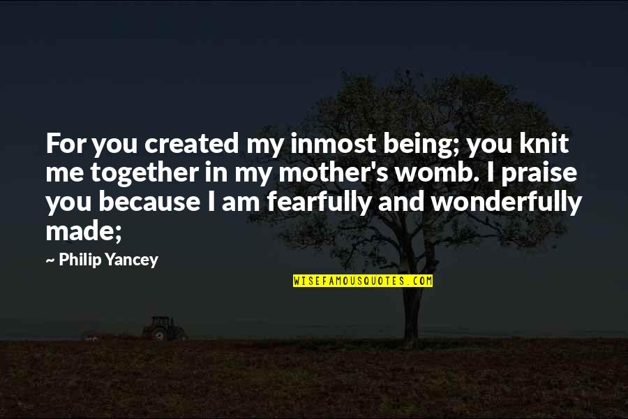 Knit Quotes By Philip Yancey: For you created my inmost being; you knit